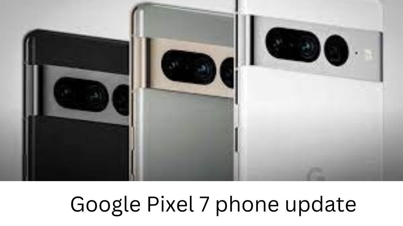 Google Pixel 7 phone update